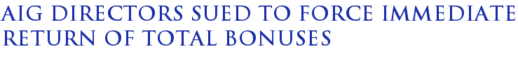 AIG directors sued to force immediate return of total bonuses