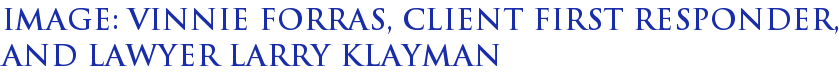 Image: Vinnie Forras, Client First Responder, and Lawyer Larry Klayman