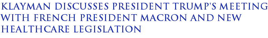 Klayman Discusses President Trump's Meeting With French President Macron and New Healthcare Legislation Klayman Discusses President Trump's Meeting With French President Macron and New Healthcare Legislation