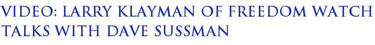 Video: Larry Klayman of Freedom Watch talks with Dave Sussman